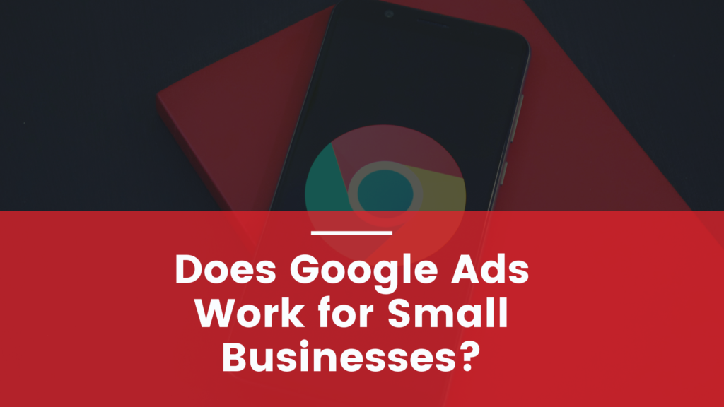 Does Google Ads Work for Small Businesses? Digilari Media