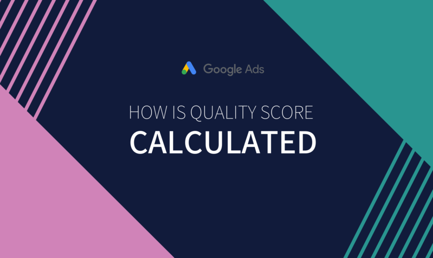 How to Calculate and Improve Google Ads Quality Score